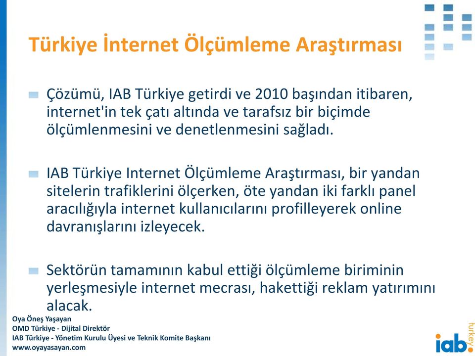 IAB Türkiye Internet Ölçümleme Araştırması, bir yandan sitelerin trafiklerini ölçerken, öte yandan iki farklı panel