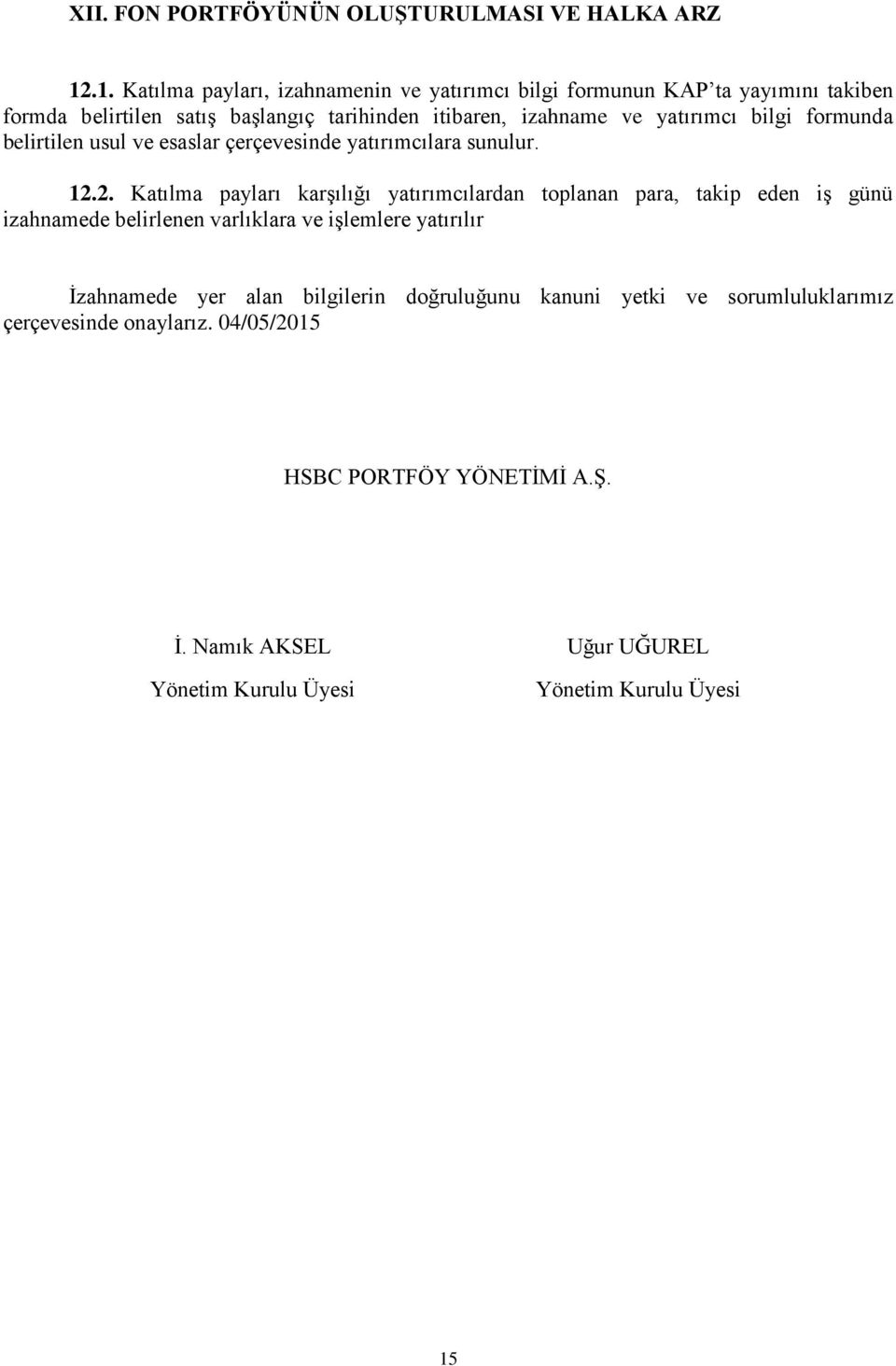 yatırımcı bilgi formunda belirtilen usul ve esaslar çerçevesinde yatırımcılara sunulur. 12.