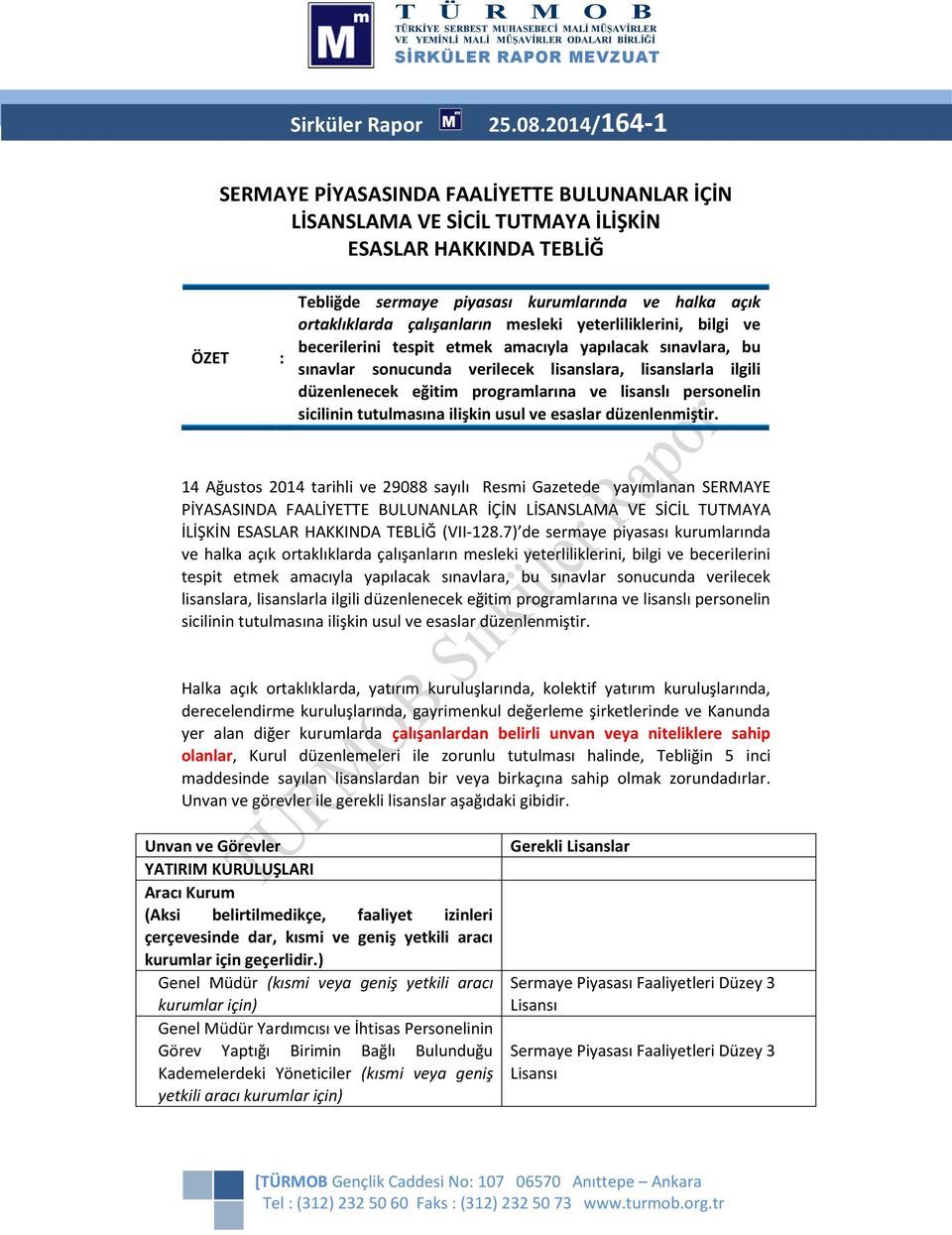 çalışanların mesleki yeterliliklerini, bilgi ve becerilerini tespit etmek amacıyla yapılacak sınavlara, bu sınavlar sonucunda verilecek lisanslara, lisanslarla ilgili düzenlenecek eğitim