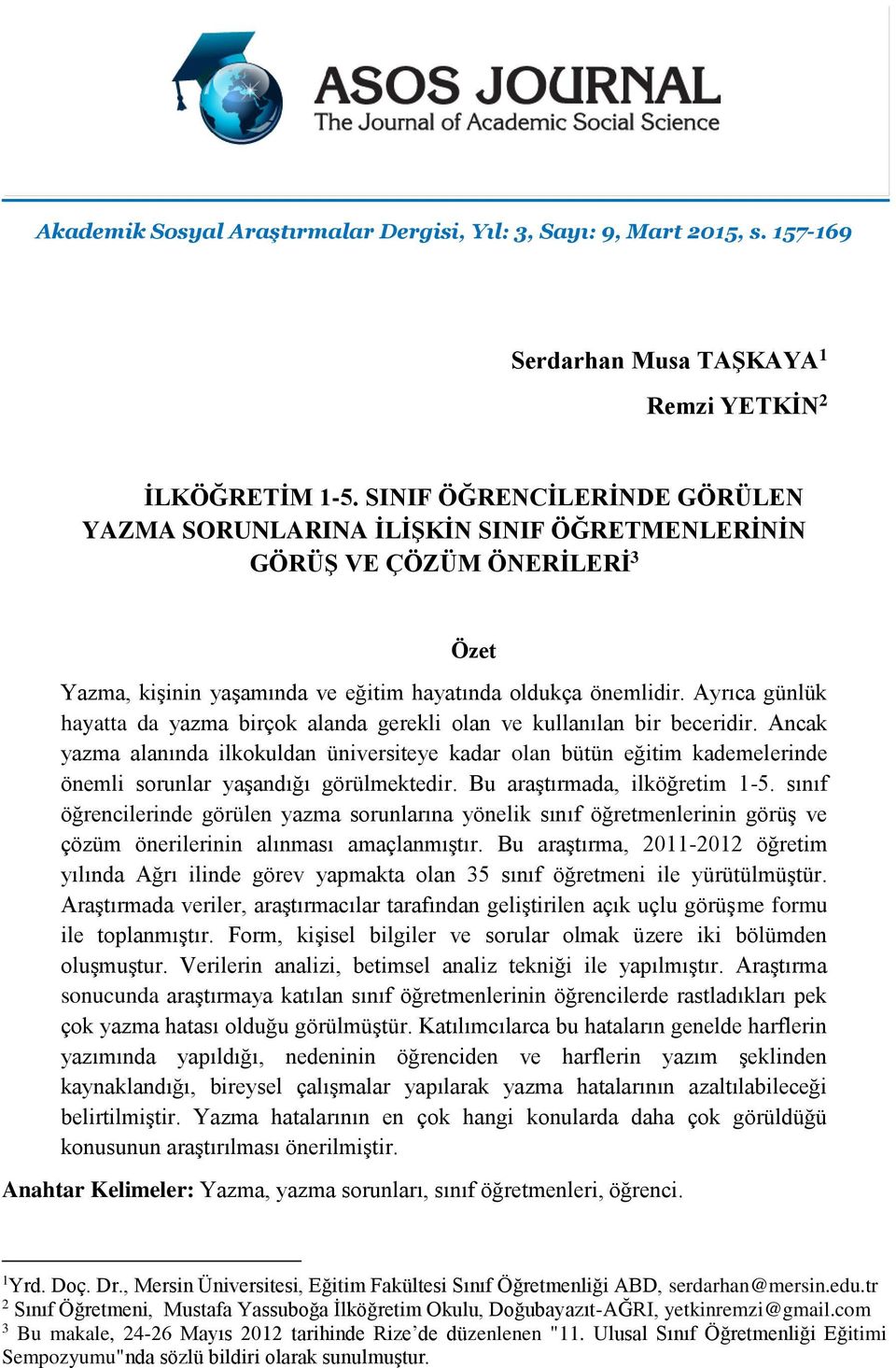 Ayrıca günlük hayatta da yazma birçok alanda gerekli olan ve kullanılan bir beceridir.