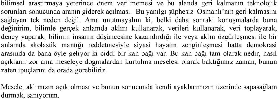 Ama unutmayalım ki, belki daha sonraki konuşmalarda buna değinirim, bilimle gerçek anlamda aklını kullanarak, verileri kullanarak, veri toplayarak, deney yaparak, bilimin insanın düşüncesine