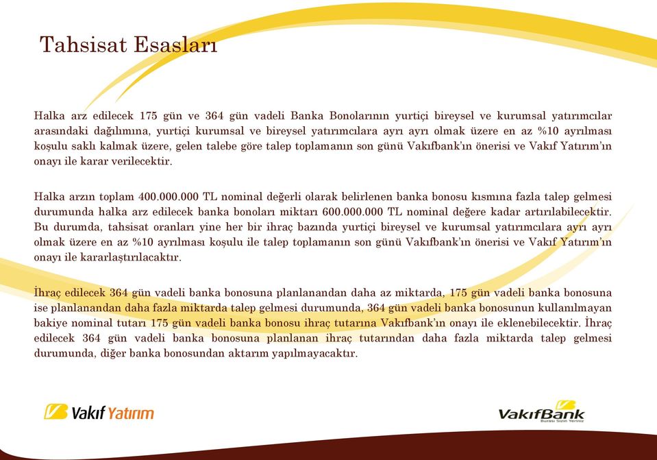 000.000 TL nominal değerli olarak belirlenen banka bonosu kısmına fazla talep gelmesi durumunda halka arz edilecek banka bonoları miktarı 600.000.000 TL nominal değere kadar artırılabilecektir.