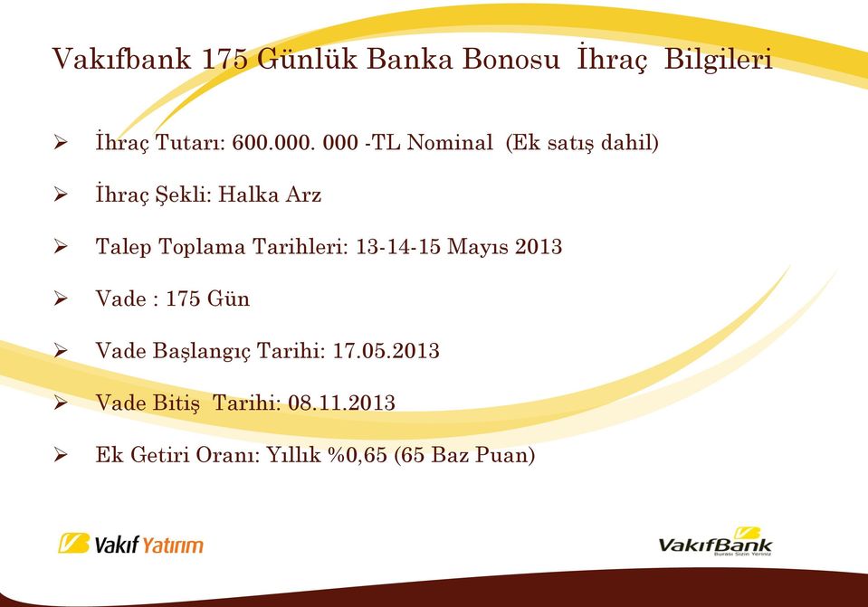 Tarihleri: 13-14-15 Mayıs 2013 Vade : 175 Gün Vade Başlangıç Tarihi: 17.