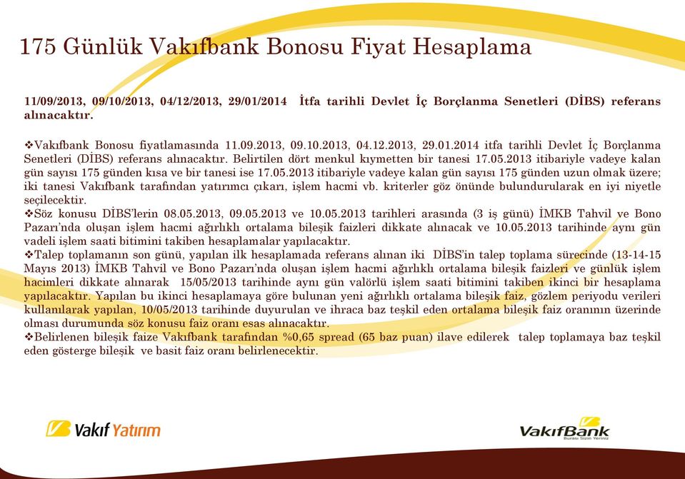 2013 itibariyle vadeye kalan gün sayısı 175 günden kısa ve bir tanesi ise 17.05.