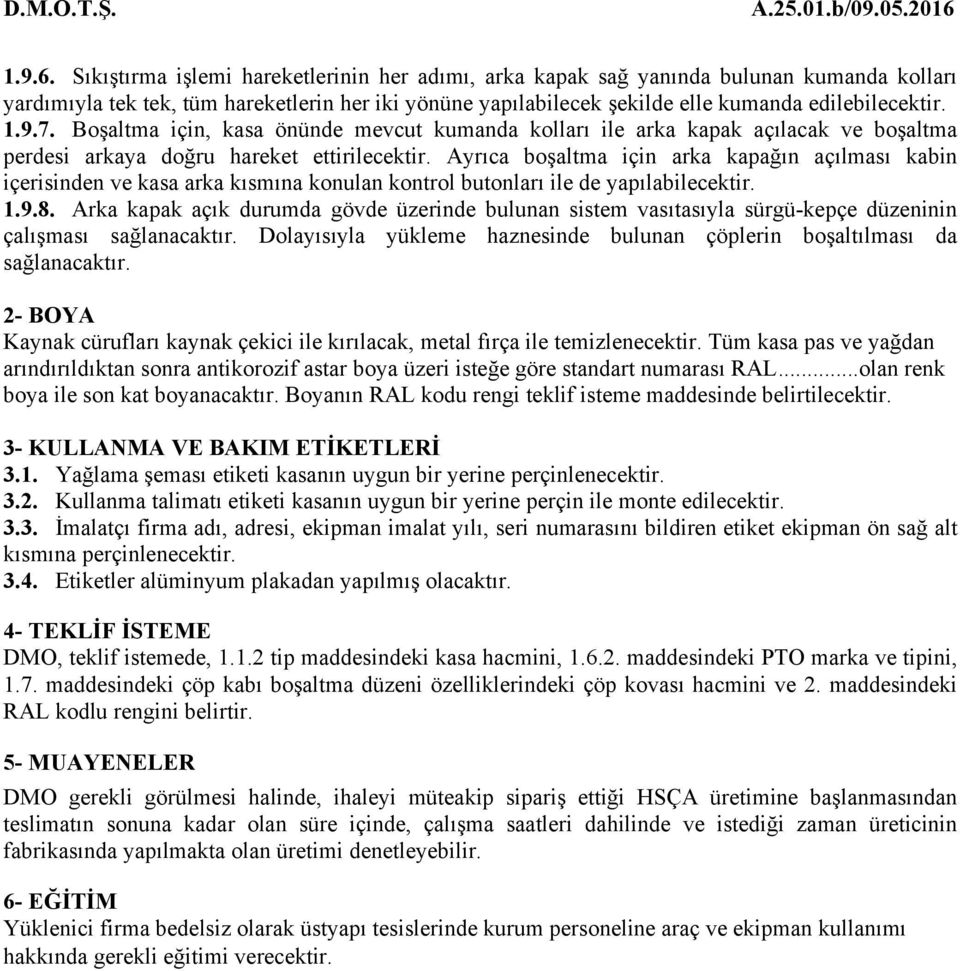 7. Boşaltma için, kasa önünde mevcut kumanda kolları ile arka kapak açılacak ve boşaltma perdesi arkaya doğru hareket ettirilecektir.