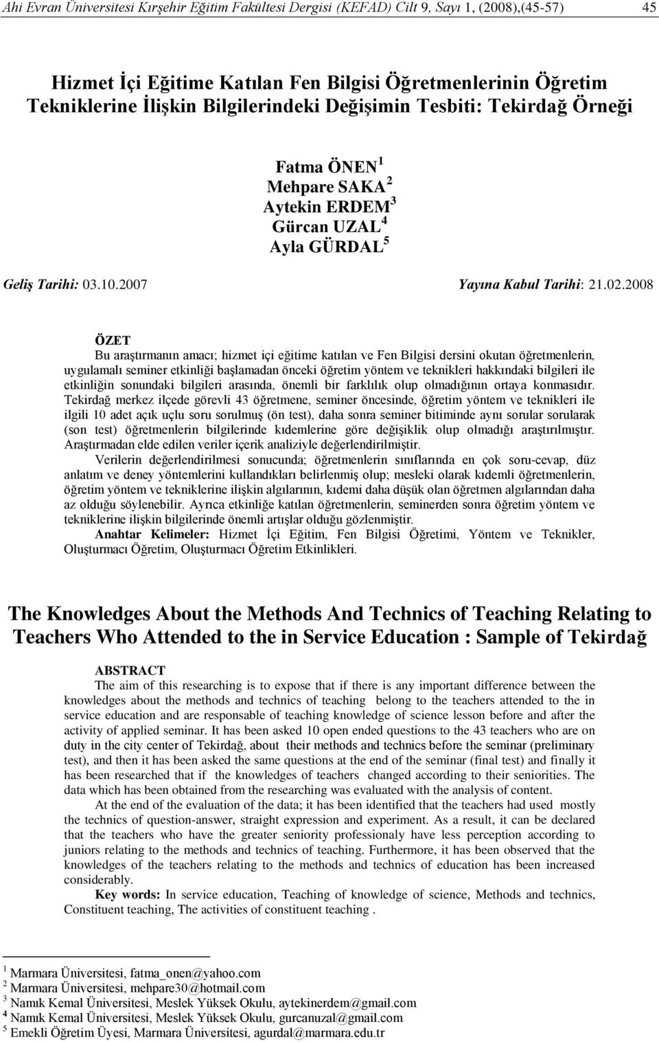 2008 ÖZET Bu araştırmanın amacı; hizmet içi eğitime katılan ve Fen Bilgisi dersini okutan öğretmenlerin, uygulamalı seminer etkinliği başlamadan önceki öğretim yöntem ve teknikleri hakkındaki