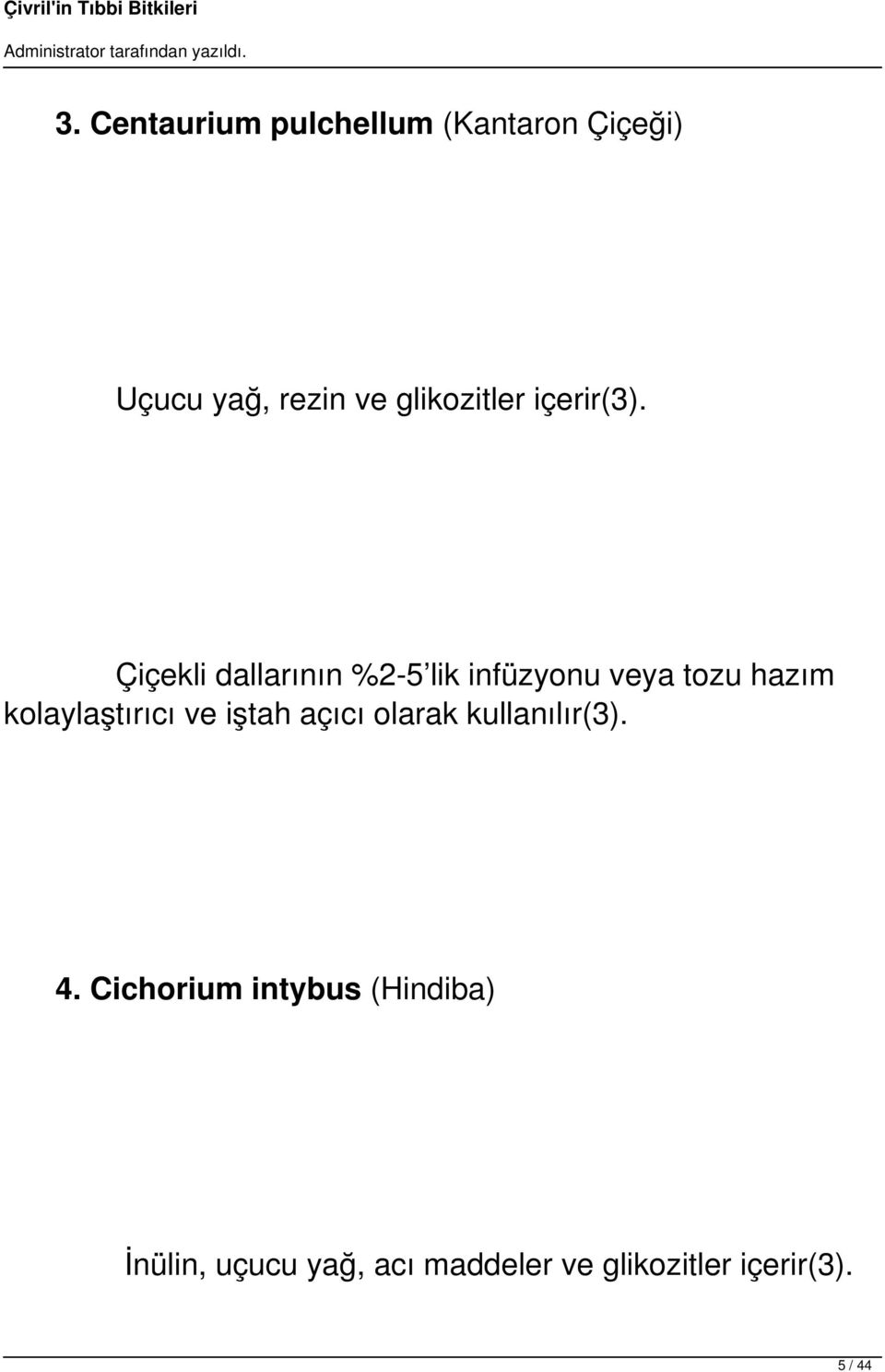 Çiçekli dallarının %2-5 lik infüzyonu veya tozu hazım kolaylaştırıcı ve