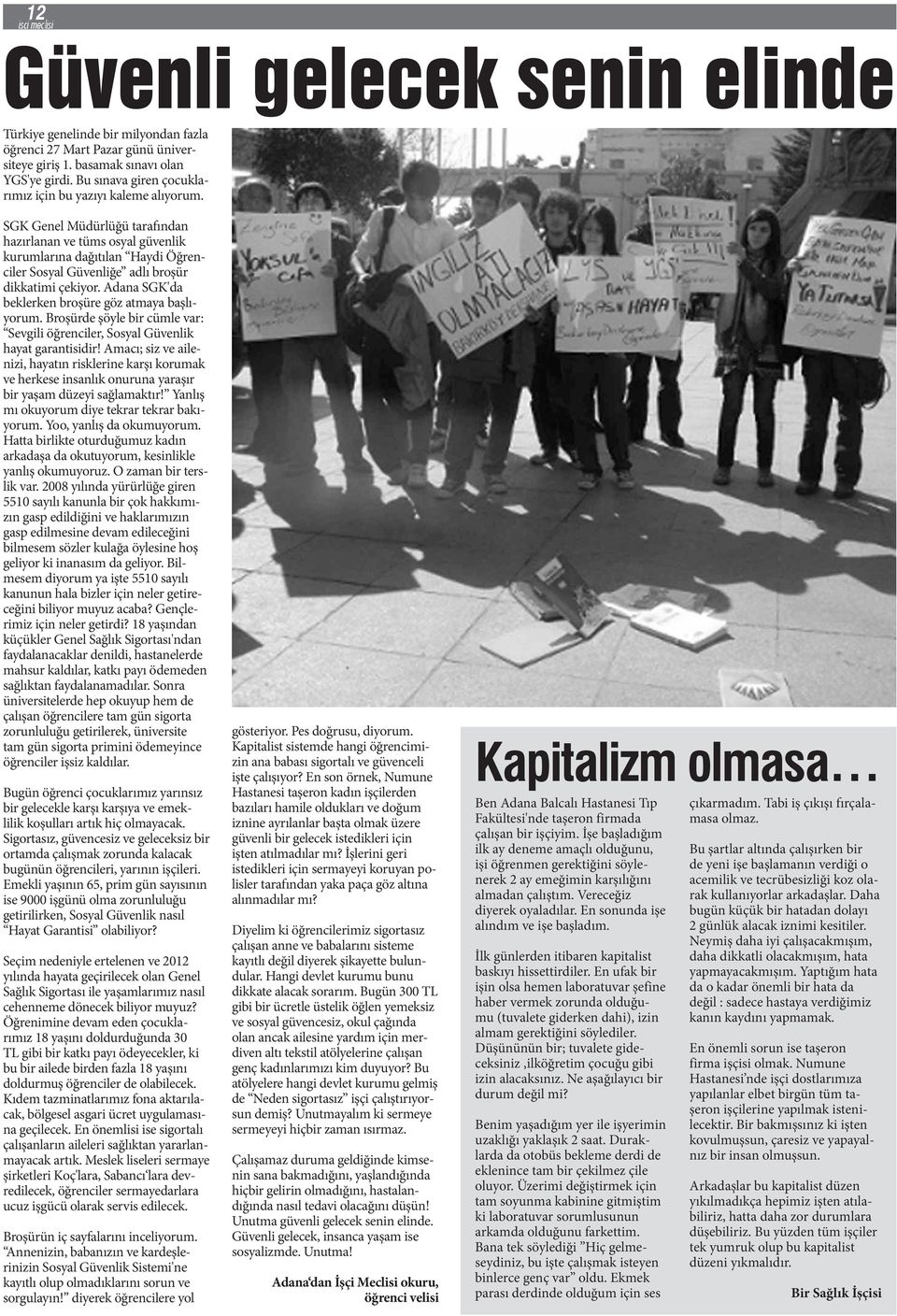 Adana SGK'da beklerken broşüre göz atmaya başlıyorum. Broşürde şöyle bir cümle var: Sevgili öğrenciler, Sosyal Güvenlik hayat garantisidir!