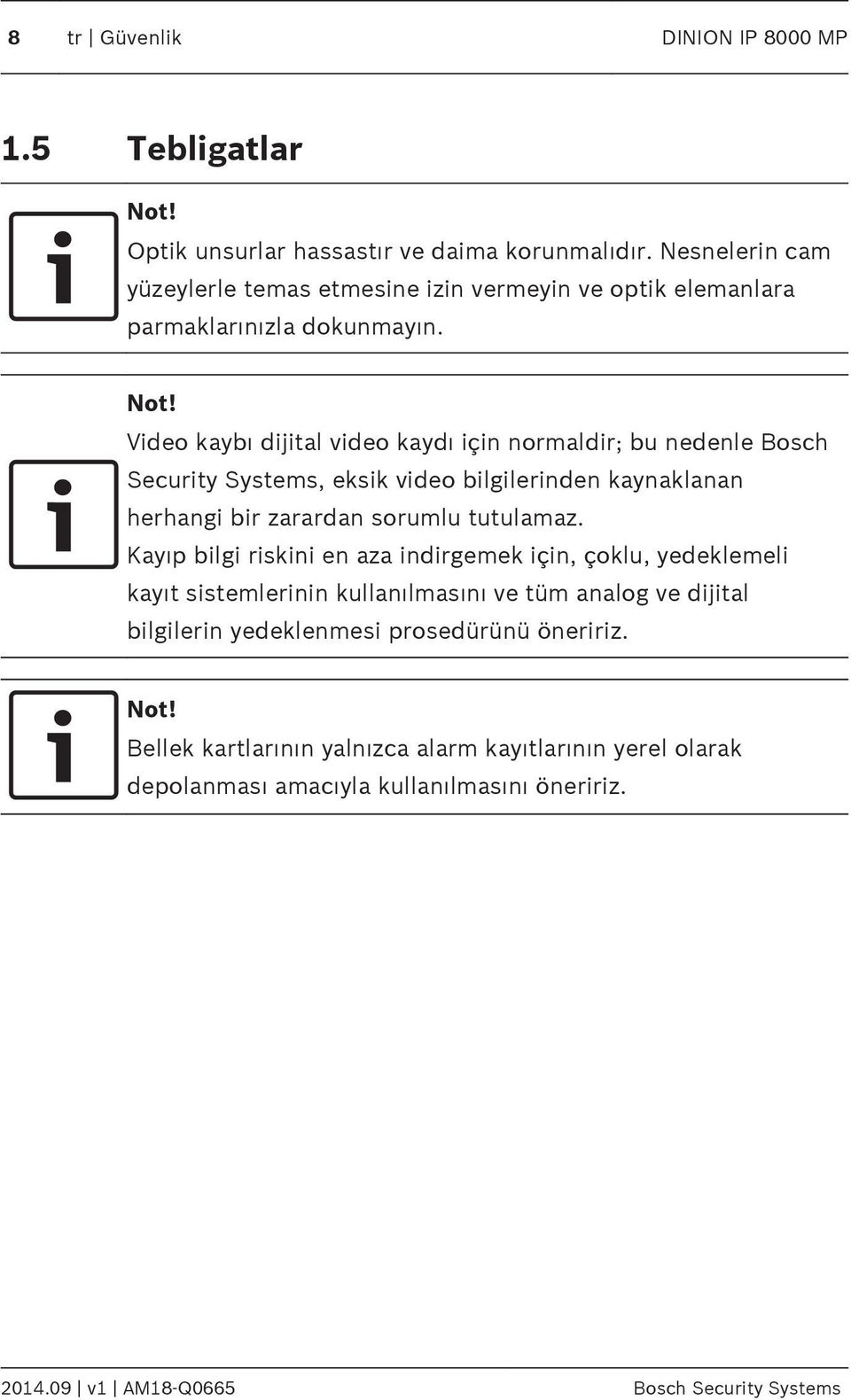 Video kaybı dijital video kaydı için normaldir; bu nedenle Bosch Security Systems, eksik video bilgilerinden kaynaklanan herhangi bir zarardan sorumlu tutulamaz.