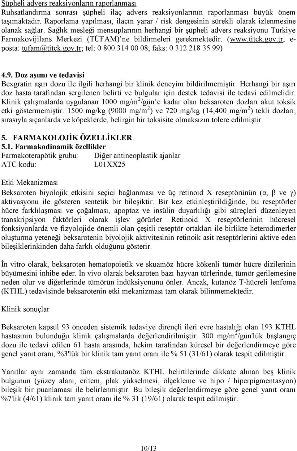 Sağlık mesleği mensuplarının herhangi bir şüpheli advers reaksiyonu Türkiye Farmakovijilans Merkezi (TÜFAM) ne bildirmeleri gerekmektedir. ( www.titck.gov.