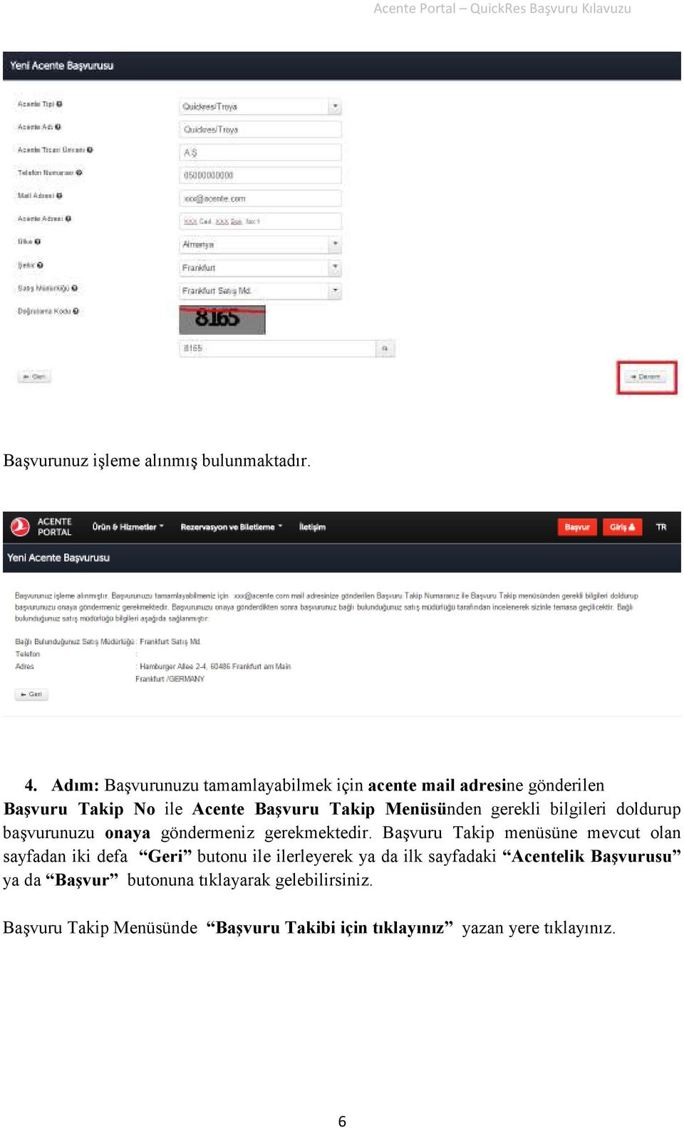 Menüsünden gerekli bilgileri doldurup başvurunuzu onaya göndermeniz gerekmektedir.