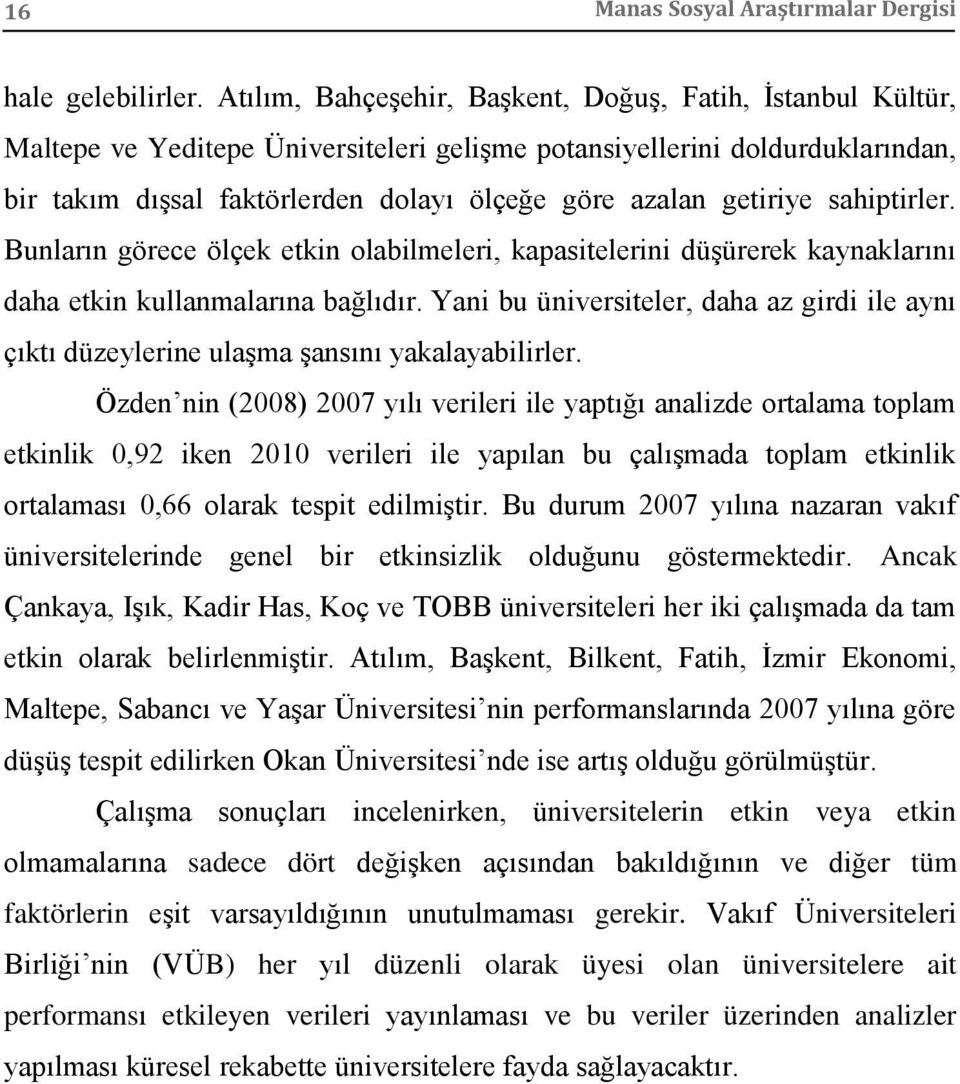 getiriye sahiptirler. Bunların görece ölçek etkin olabilmeleri, kapasitelerini düşürerek kaynaklarını daha etkin kullanmalarına bağlıdır.