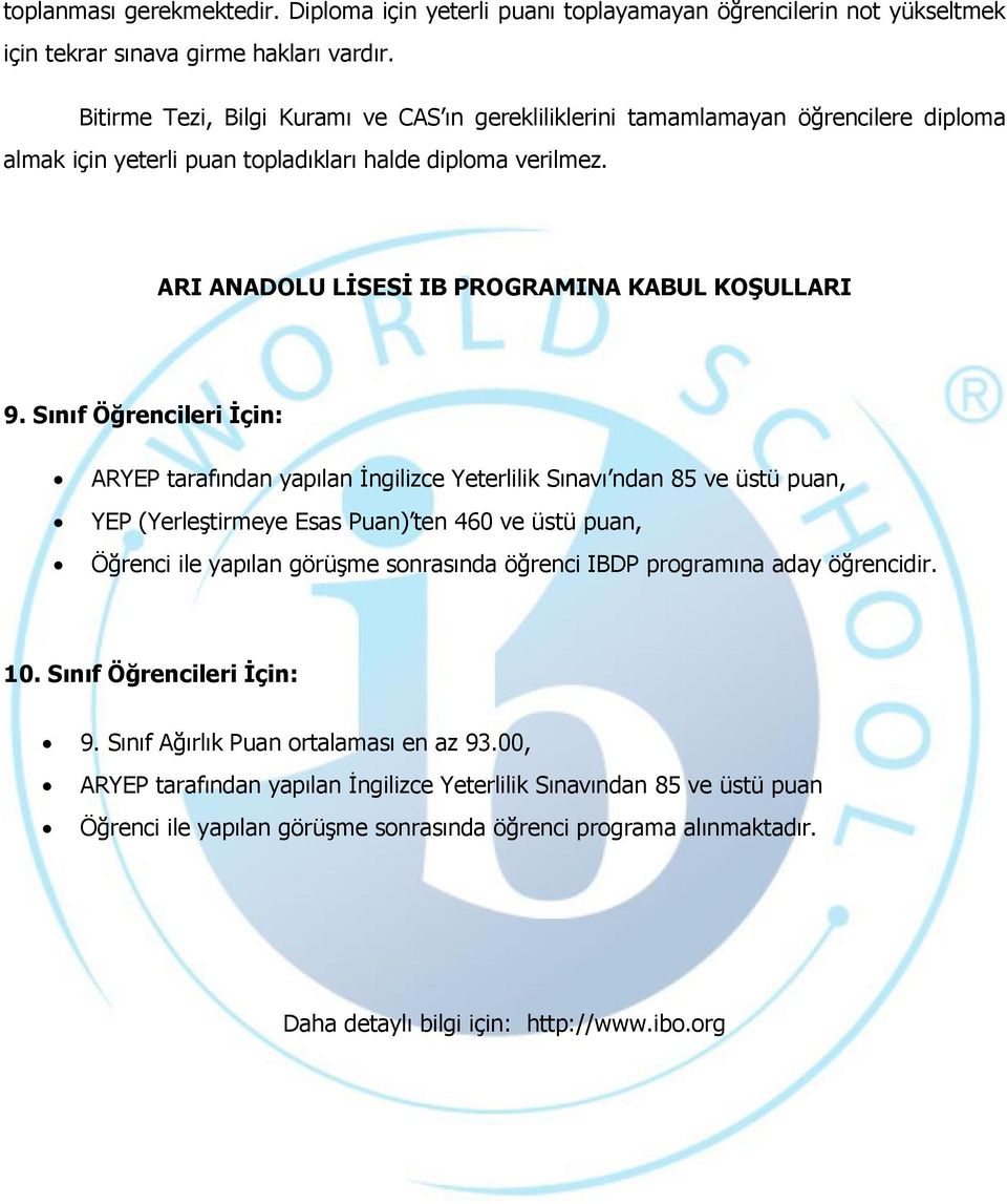 Sınıf Öğrencileri İçin: ARYEP tarafından yapılan İngilizce Yeterlilik Sınavı ndan 85 ve üstü puan, YEP (Yerleştirmeye Esas Puan) ten 460 ve üstü puan, Öğrenci ile yapılan görüşme sonrasında öğrenci