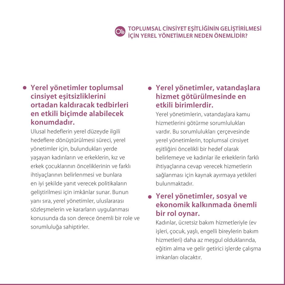 Ulusal hedeflerin yerel düzeyde ilgili hedeflere dönüştürülmesi süreci, yerel yönetimler için, bulundukları yerde yaşayan kadınların ve erkeklerin, kız ve erkek çocuklarının önceliklerinin ve farklı