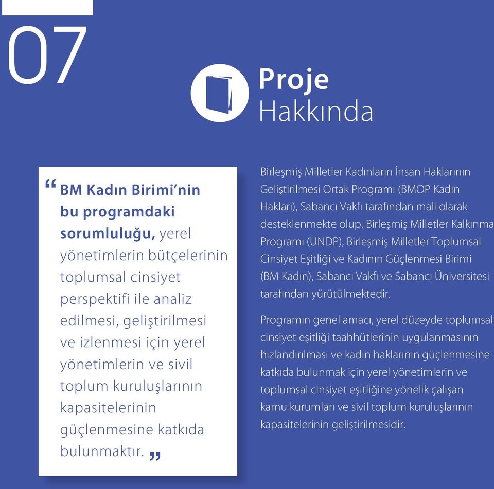 Proje Hakkında Birleşmiş Milletler Kadınların İnsan Haklarının Geliştirilmesi Ortak Programı (BMOP Kadın Hakları), Sabancı Vakfı tarafından mali olarak desteklenmekte olup, Birleşmiş Milletler