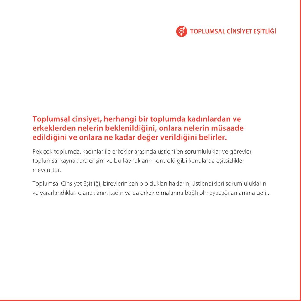 Pek çok toplumda, kadınlar ile erkekler arasında üstlenilen sorumluluklar ve görevler, toplumsal kaynaklara erişim ve bu kaynakların kontrolü