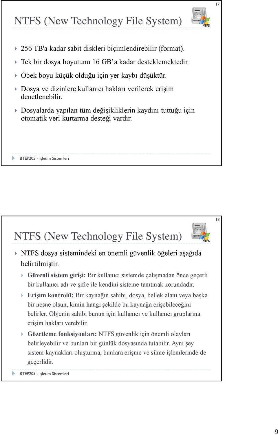 18 NTFS (New Technology File System) NTFS dosya sistemindeki en önemli güvenlik öğeleri aşağıda belirtilmiştir.