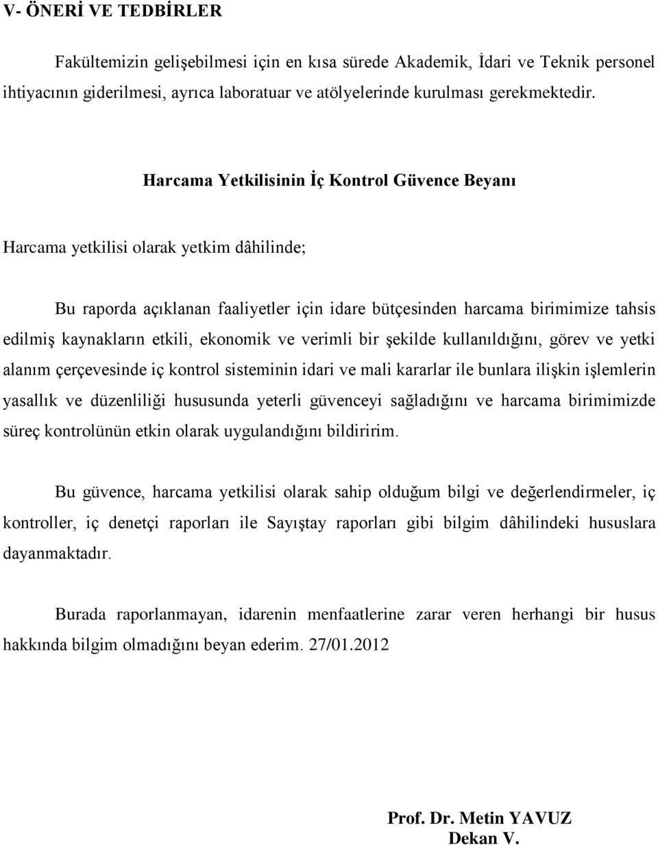 ekonomik ve verimli bir şekilde kullanıldığını, görev ve yetki alanım çerçevesinde iç kontrol sisteminin idari ve mali kararlar ile bunlara ilişkin işlemlerin yasallık ve düzenliliği hususunda