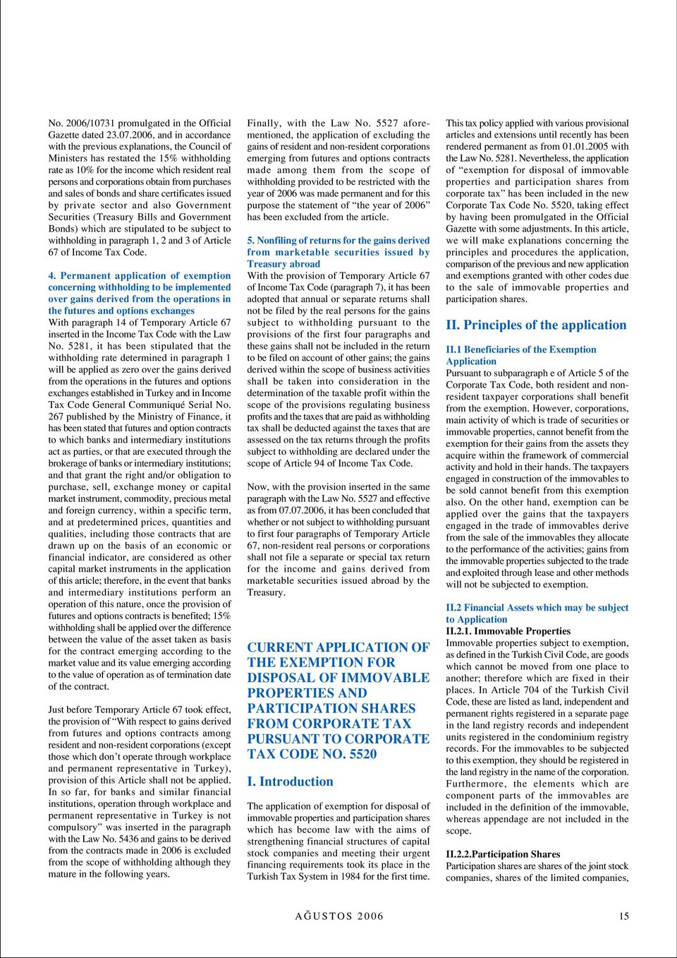 2006, and in accordance with the previous explanations, the Council of Ministers has restated the 15% withholding rate as 10% for the income which resident real persons and corporations obtain from