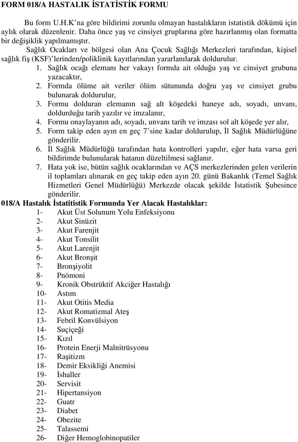 Sağlık Ocakları ve bölgesi olan Ana Çocuk Sağlığı Merkezleri tarafından, kişisel sağlık fiş (SF) lerinden/poliklinik kayıtlarından yararlanılarak doldurulur. 1.