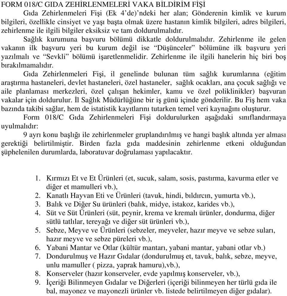 Zehirlenme ile gelen vakanın ilk başvuru yeri bu kurum değil ise Düşünceler bölümüne ilk başvuru yeri yazılmalı ve Sevkli bölümü işaretlenmelidir.