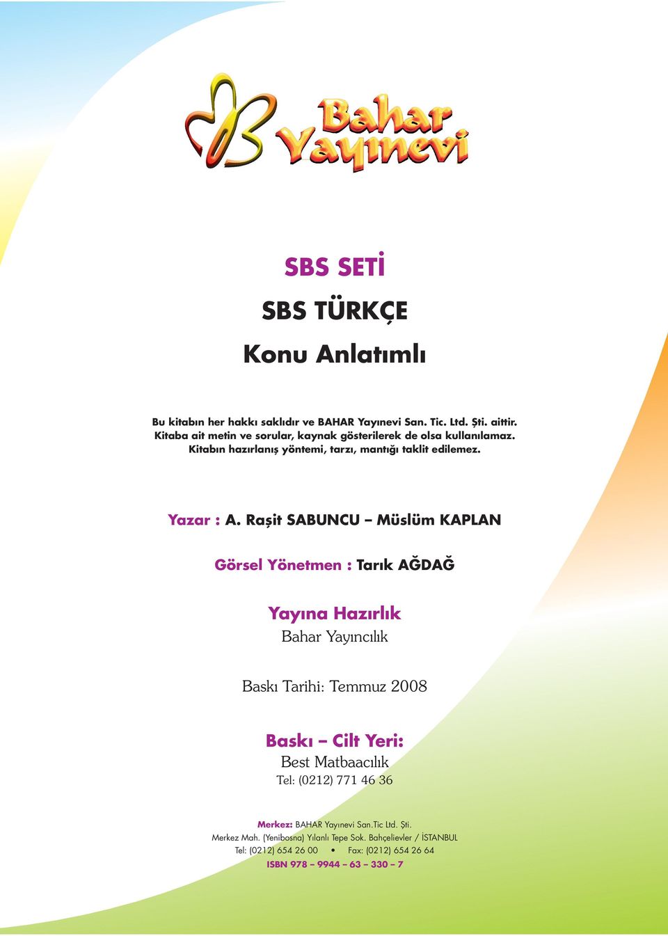 Raflit SABUNCU Müslüm KAPLAN Görsel Yönetmen : Tar k A DA Yay na Haz rl k Bahar Yay nc l k Bask Tarihi: Temmuz 2008 Bask Cilt Yeri: Best Matbaac l