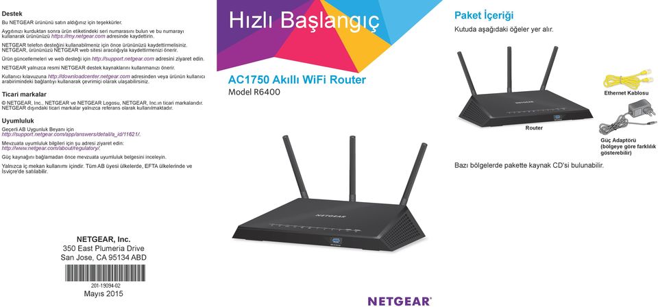 NETGEAR, ürününüzü NETGEAR web sitesi aracılığıyla kaydettirmenizi önerir. Ürün güncellemeleri ve web desteği için http://support.netgear.com adresini ziyaret edin.