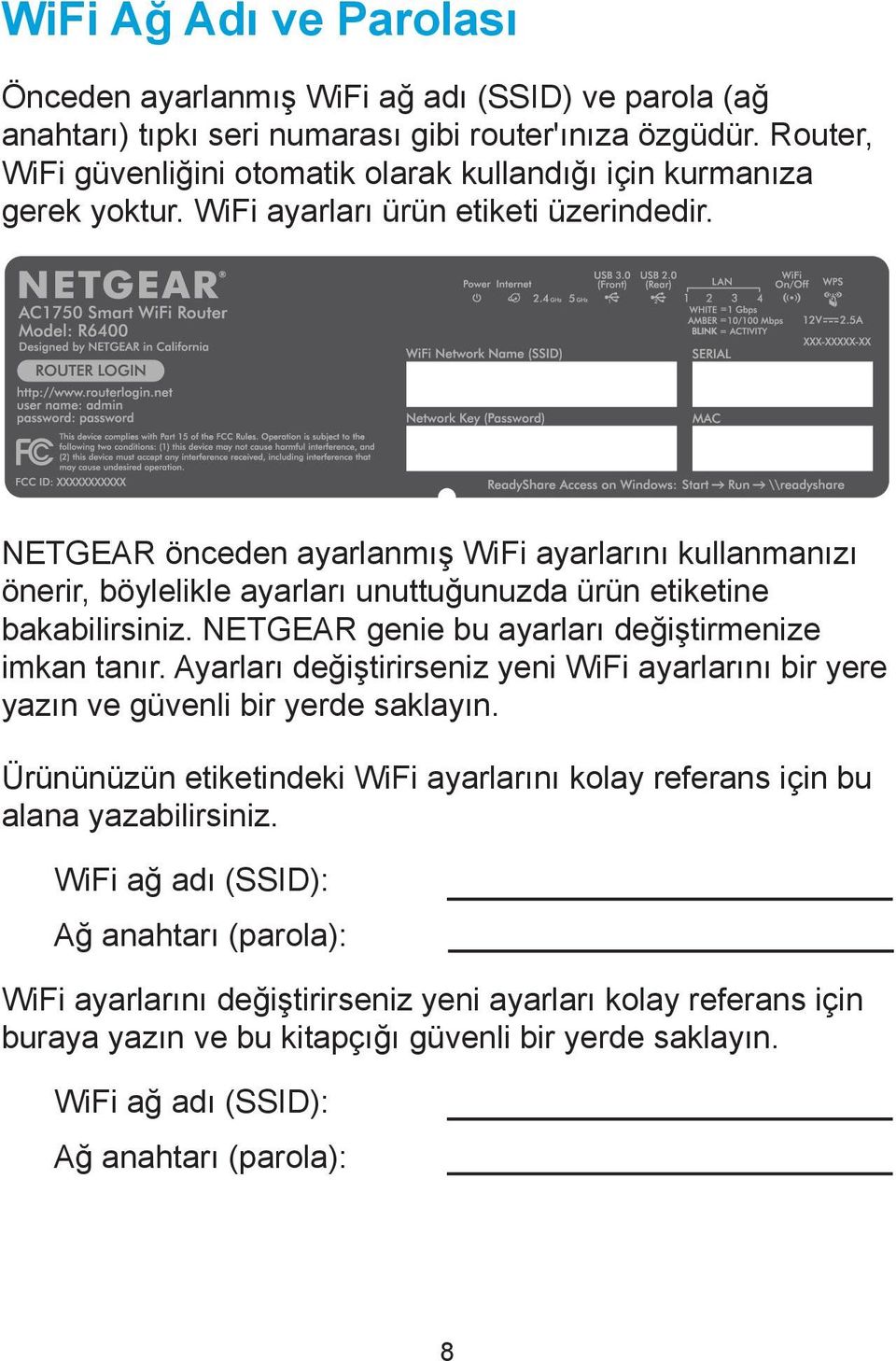 NETGEAR önceden ayarlanmış WiFi ayarlarını kullanmanızı önerir, böylelikle ayarları unuttuğunuzda ürün etiketine bakabilirsiniz. NETGEAR genie bu ayarları değiştirmenize imkan tanır.