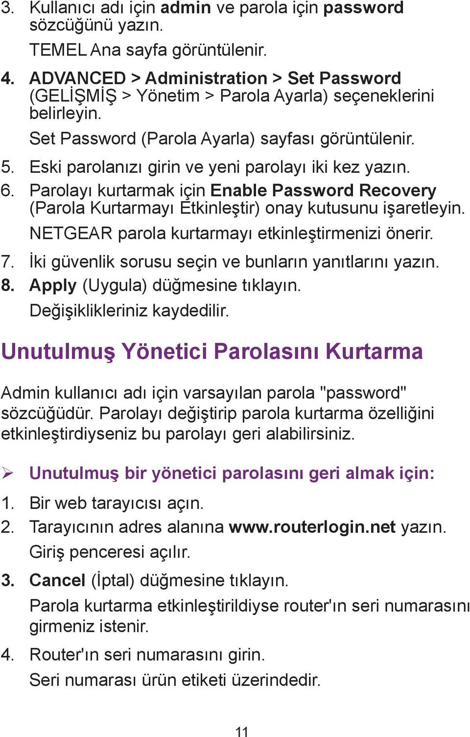 Eski parolanızı girin ve yeni parolayı iki kez yazın. 6. Parolayı kurtarmak için Enable Password Recovery (Parola Kurtarmayı Etkinleştir) onay kutusunu işaretleyin.