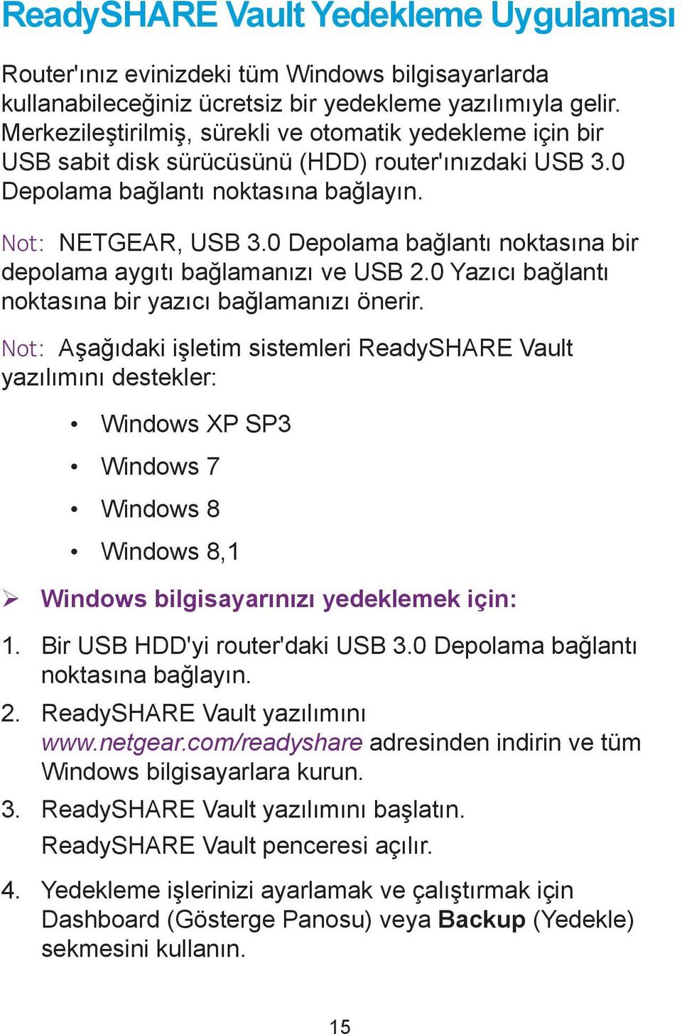 0 Depolama bağlantı noktasına bir depolama aygıtı bağlamanızı ve USB 2.0 Yazıcı bağlantı noktasına bir yazıcı bağlamanızı önerir.