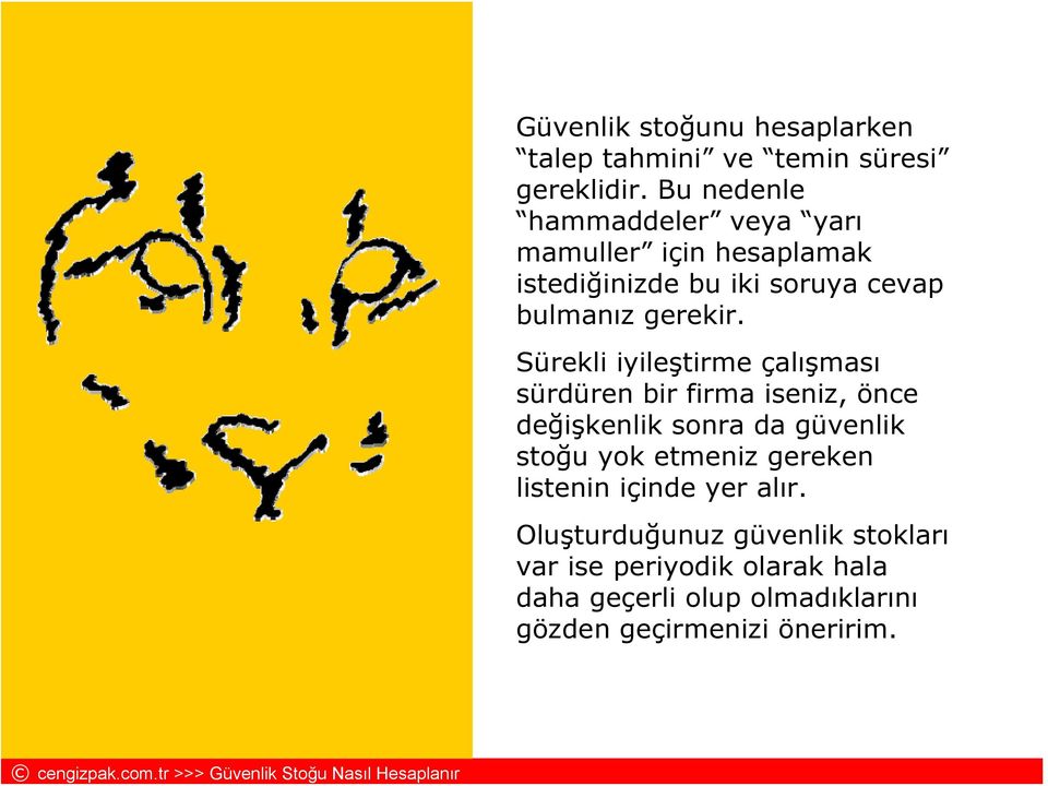 Sürekli iyileştirme çalışması sürdüren bir firma iseniz, önce değişkenlik sonra da güvenlik stoğu yok etmeniz gereken