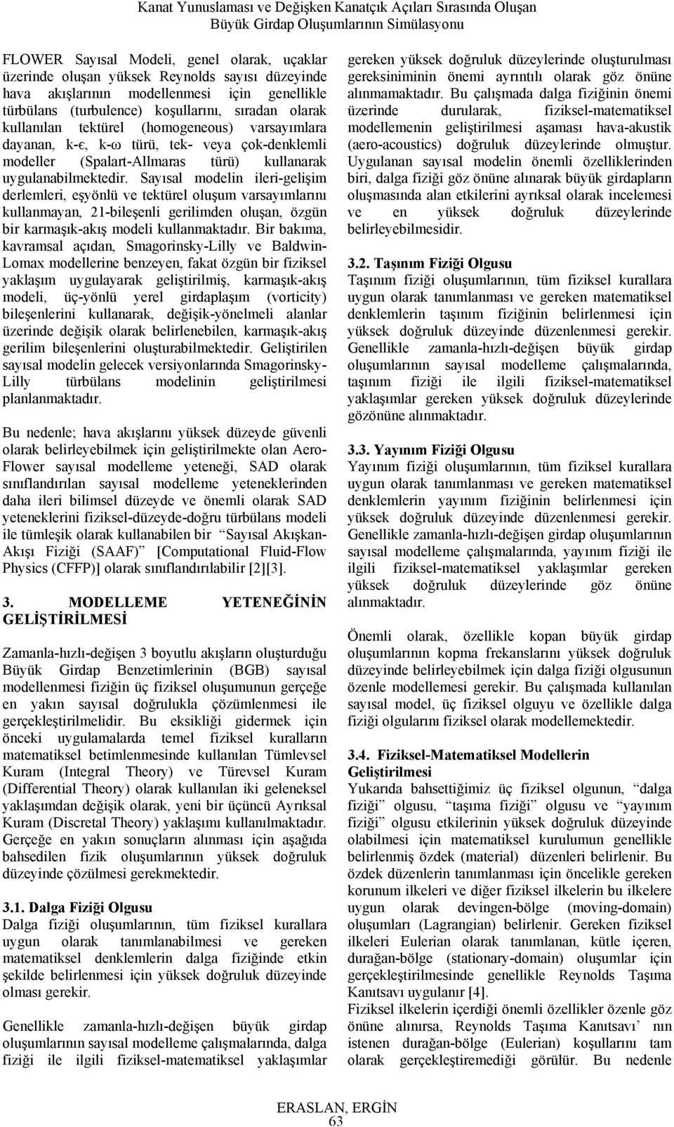 Sayıa modein iei-geiş deemei, eşyönü e tektüe ouşum aayımaını kuanmayan, 2-bieşeni geiden ouşan, özgün bi kamaşık-akış modei kuanmaktadı.