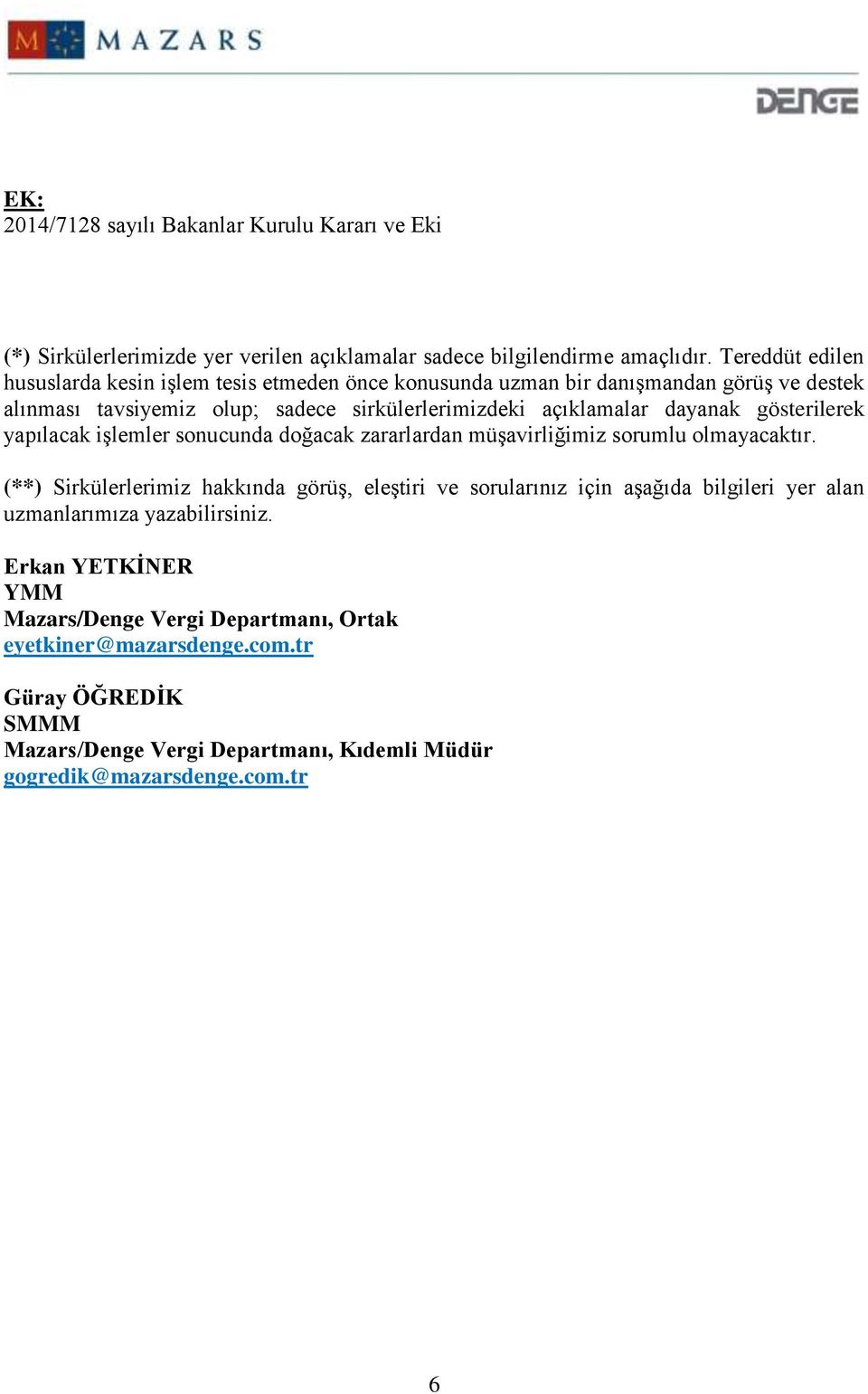 dayanak gösterilerek yapılacak işlemler sonucunda doğacak zararlardan müşavirliğimiz sorumlu olmayacaktır.