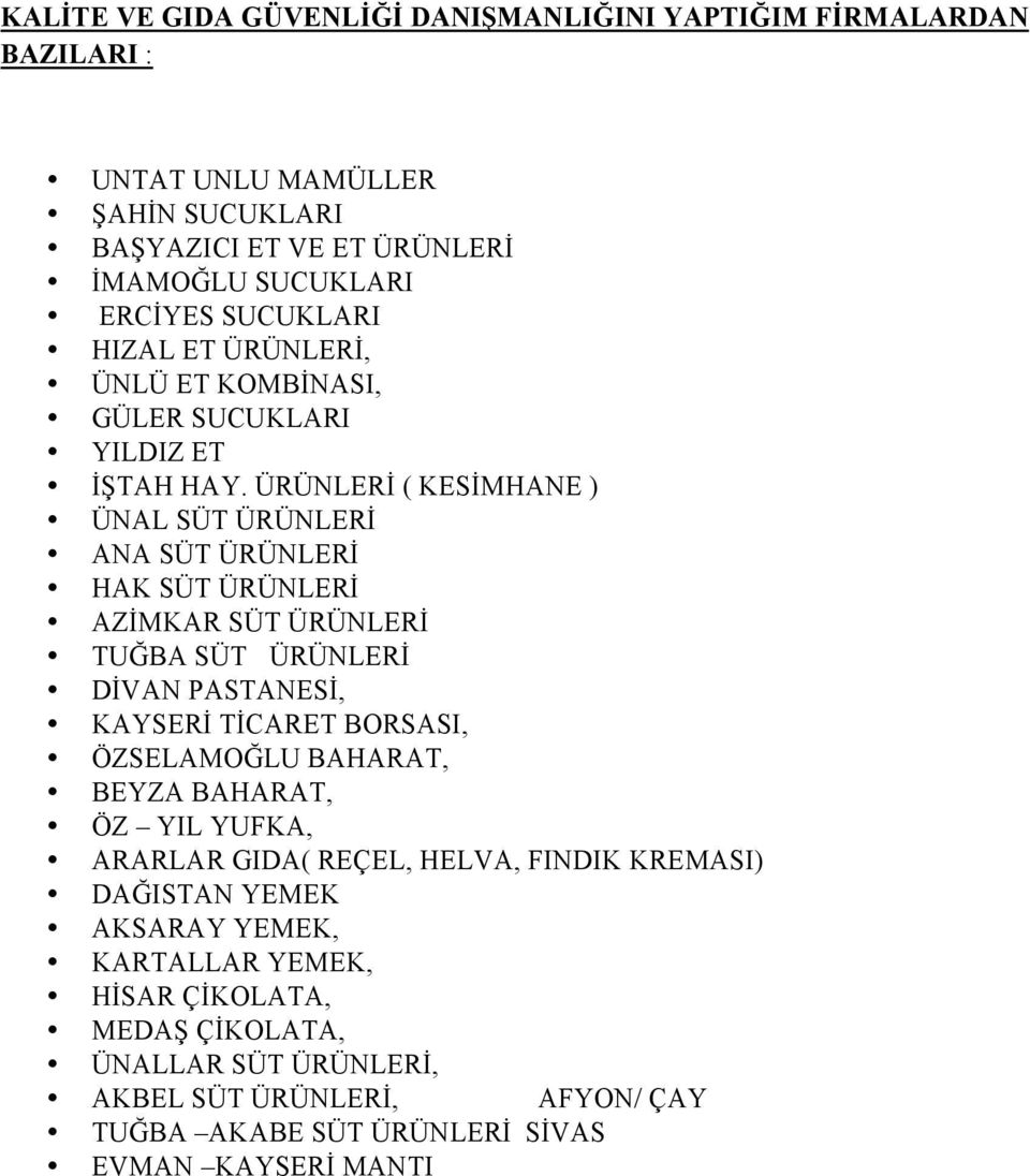 ÜRÜNLERİ ( KESİMHANE ) ÜNAL SÜT ÜRÜNLERİ ANA SÜT ÜRÜNLERİ HAK SÜT ÜRÜNLERİ AZİMKAR SÜT ÜRÜNLERİ TUĞBA SÜT ÜRÜNLERİ DİVAN PASTANESİ, KAYSERİ TİCARET BORSASI, ÖZSELAMOĞLU