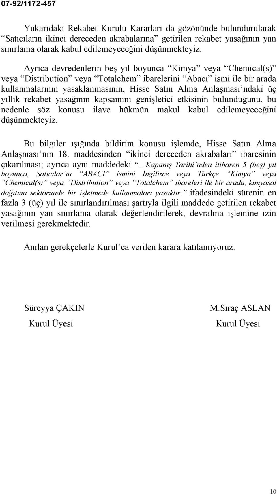 yıllık rekabet yasağının kapsamını genişletici etkisinin bulunduğunu, bu nedenle söz konusu ilave hükmün makul kabul edilemeyeceğini düşünmekteyiz.