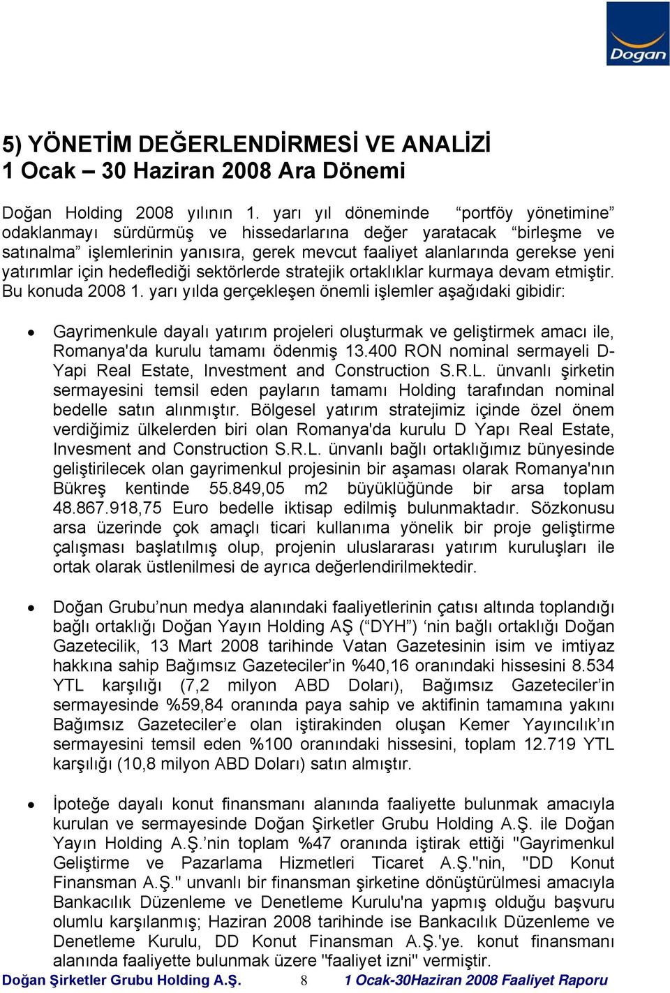 için hedeflediği sektörlerde stratejik ortaklıklar kurmaya devam etmiştir. Bu konuda 2008 1.