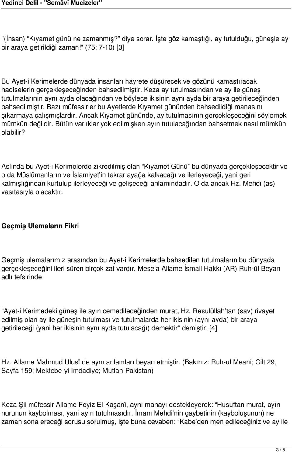 Keza ay tutulmasından ve ay ile güneş tutulmalarının aynı ayda olacağından ve böylece ikisinin aynı ayda bir araya getirileceğinden bahsedilmiştir.