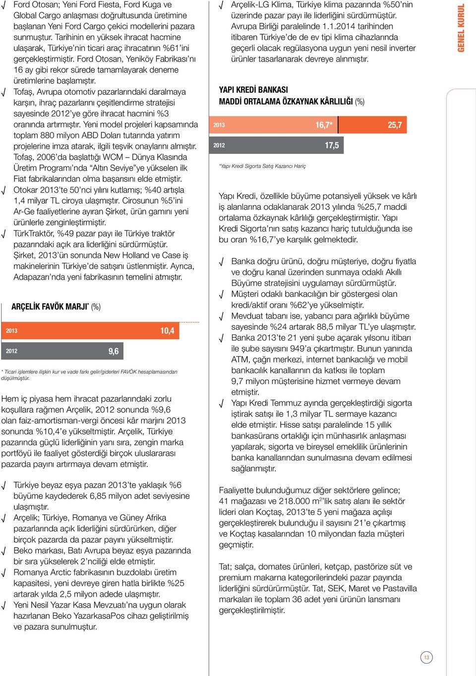 Ford Otosan, Yeniköy Fabrikası nı 16 ay gibi rekor sürede tamamlayarak deneme üretimlerine başlamıştır.