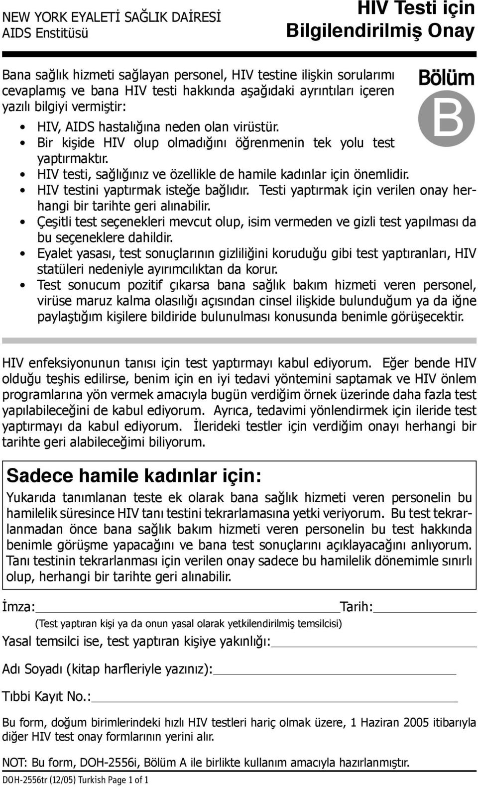 HIV testi, sağlığınız ve özellikle de hamile kadınlar için önemlidir. HIV testini yaptırmak isteğe bağlıdır. Testi yaptırmak için verilen onay herhangi bir tarihte geri alınabilir.