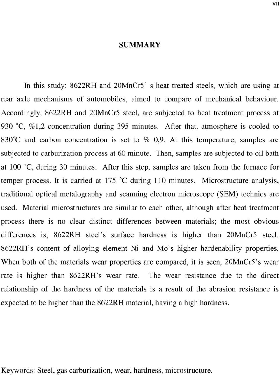 After that, atmosphere is cooled to 830 C and carbon concentration is set to % 0,9. At this temperature, samples are subjected to carburization process at 60 minute.