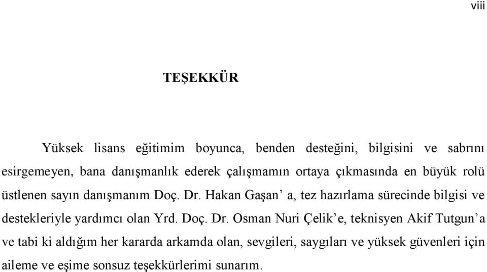 Hakan Gaşan a, tez hazırlama sürecinde bilgisi ve destekleriyle yardımcı olan Yrd. Doç. Dr.