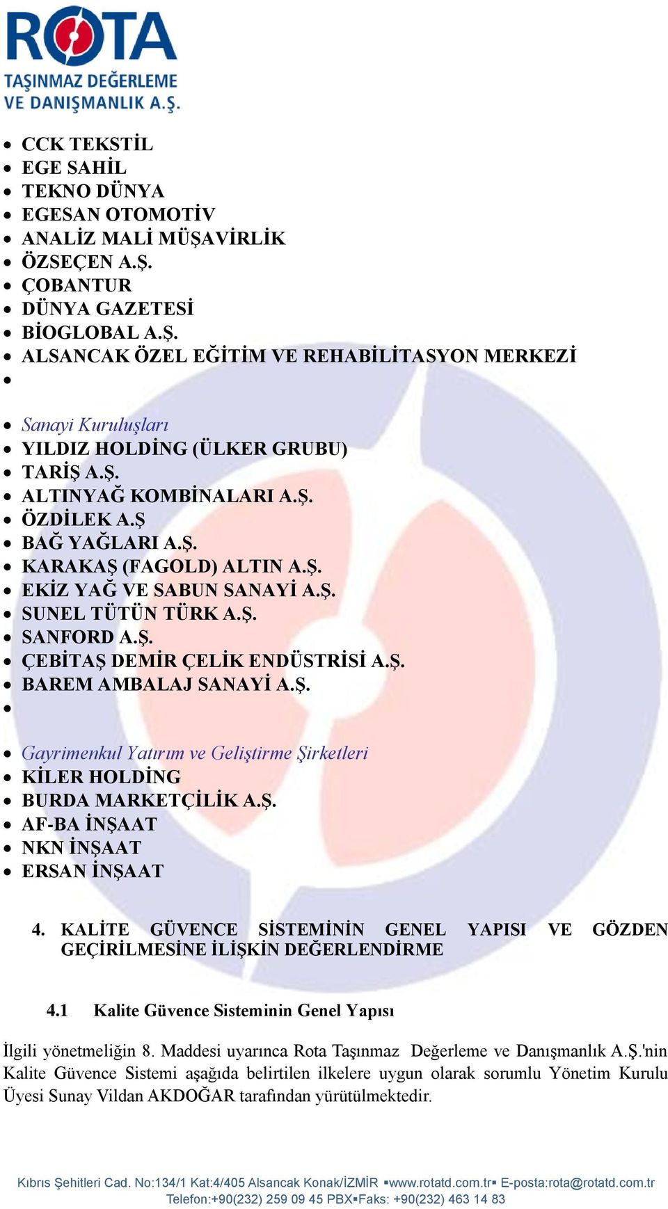 Ş. Gayrimenkul Yatırım ve Geliştirme Şirketleri KİLER HOLDİNG BURDA MARKETÇİLİK A.Ş. AF-BA İNŞAAT NKN İNŞAAT ERSAN İNŞAAT 4.