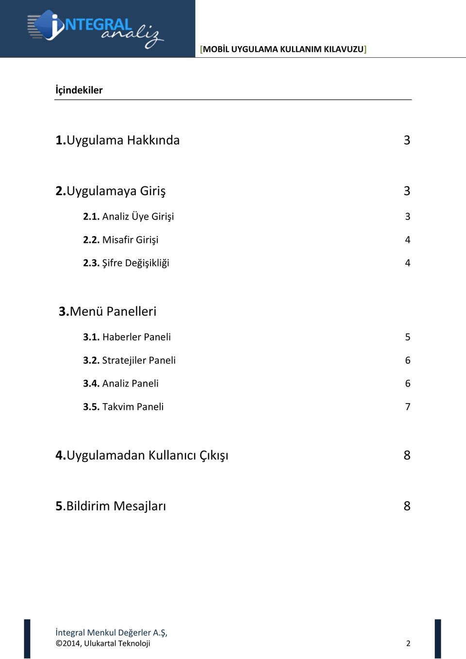 Haberler Paneli 5 3.2. Stratejiler Paneli 6 3.4. Analiz Paneli 6 3.5. Takvim Paneli 7 4.