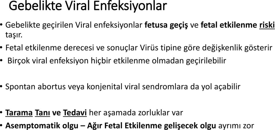 Fetal etkilenme derecesi ve sonuçlar Virüs tipine göre değişkenlik gösterir Birçok viral enfeksiyon hiçbir