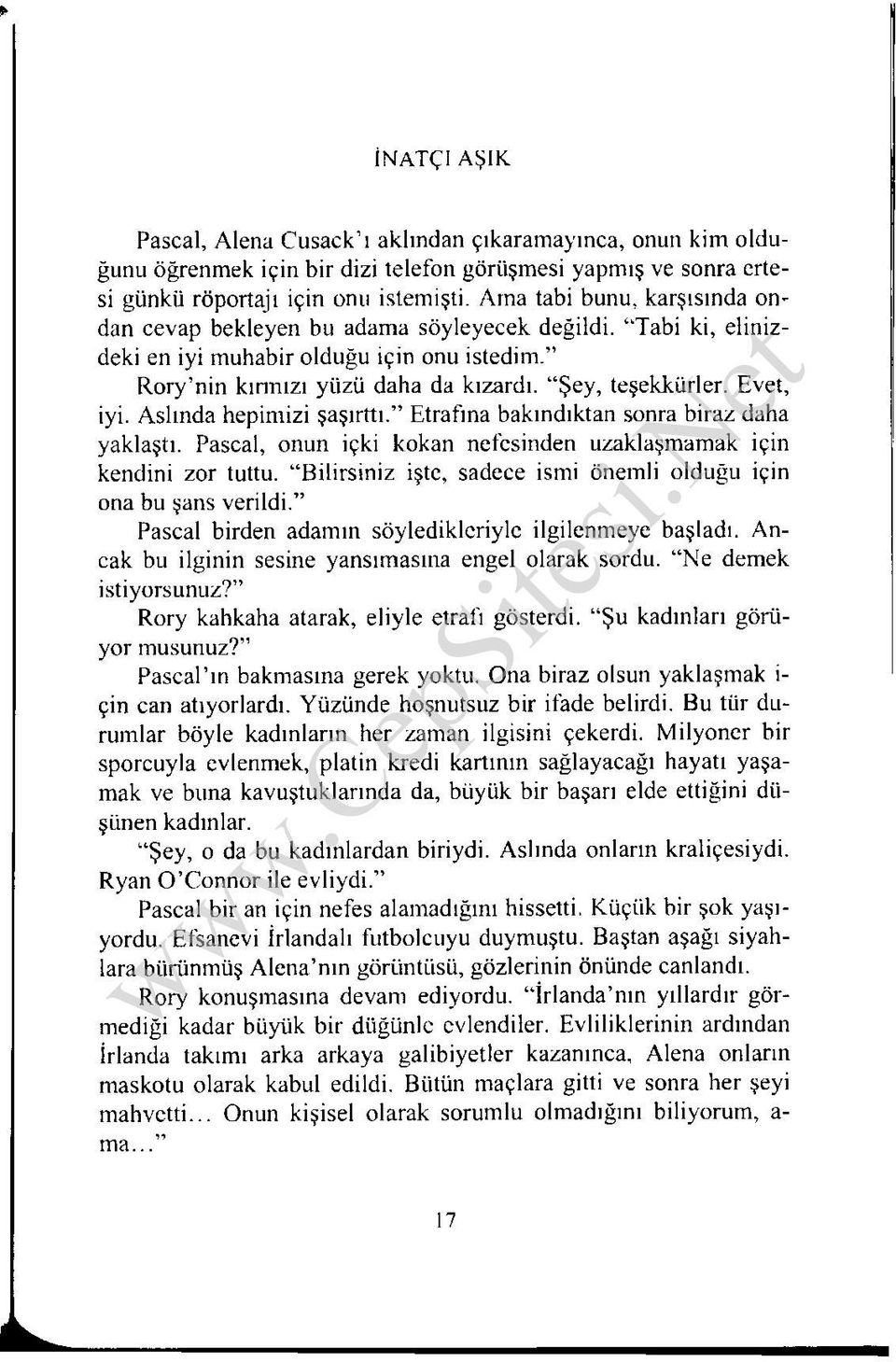 Evet, iyi. Aslında hepimizi şaşırttı. Etrafına bakındıktan sonra biraz daha yaklaştı. Pascal, onun içki kokan nefesinden uzaklaşmamak için kendini zor tuttu.