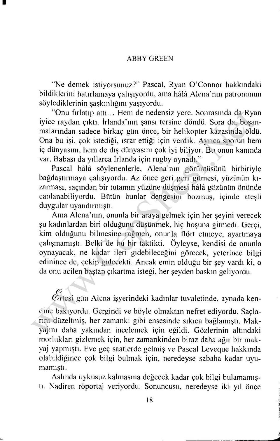 Ona bu işi, çok istediği, ısrar ettiği için verdik. Ayrıca sporun hem iç dünyasını, hem de dış dünyasını çok iyi biliyor. Bu onun kanında var. Babası da yıllarca İrlanda için rugby oynadı.