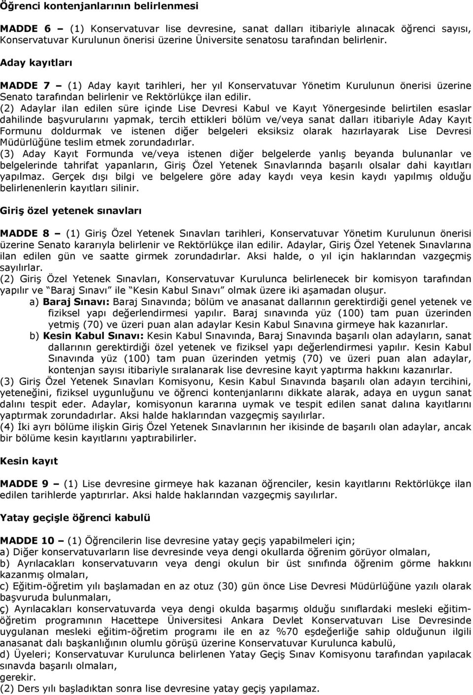 (2) Adaylar ilan edilen süre içinde Lise Devresi Kabul ve Kayıt Yönergesinde belirtilen esaslar dahilinde başvurularını yapmak, tercih ettikleri bölüm ve/veya sanat dalları itibariyle Aday Kayıt