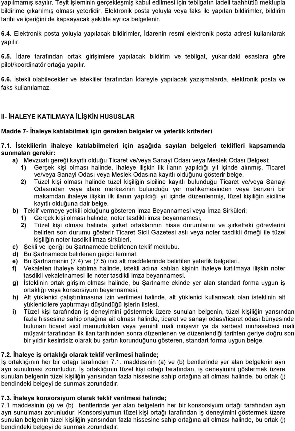 Elektronik posta yoluyla yapılacak bildirimler, İdarenin resmi elektronik posta adresi kullanılarak yapılır. 6.5.