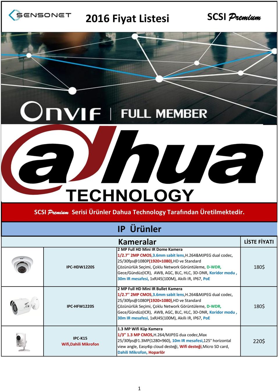 264&mjpeg dual codec, 25/30fps@1080P(1920 1080),HD ve Standard Çözünürlük Seçimi, Çoklu Network Görüntüleme, D-WDR, Gece/Gündüz(ICR), AWB, AGC, BLC, HLC, 3D-DNR, Koridor modu, 30m IR mesafesi,