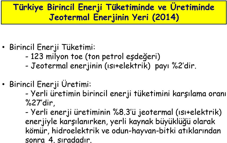 Birincil Enerji Üretimi: - Yerli üretimin birincil enerji tüketimini karşılama oranı %27 dir, - Yerli enerji üretiminin